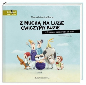 Z muchą na luzie ćwiczymy buzie. Marta Galewska-Kustra