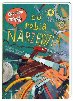 Opowiem ci mamo: Co robią narzędzia. Izabela Mikrut