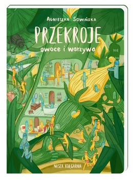 Przekroje. Owoce i warzywa. Agnieszka Sowińska